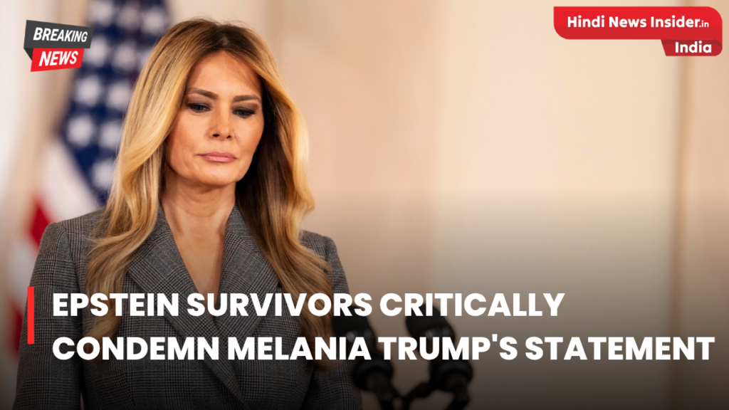 Epstein survivors criticise Melania hindinewsinsider com hindinewsinsider .in hindinewsinsider.com hindinewsinsider.in indianewsinsider.com indianewsinsider
