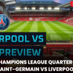 UEFA Champions League Quarter-Final: Paris Saint-Germain vs Liverpool – Preview